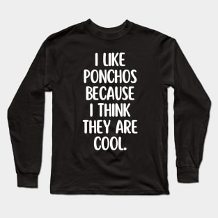 Ponchos are my favorites! Long Sleeve T-Shirt